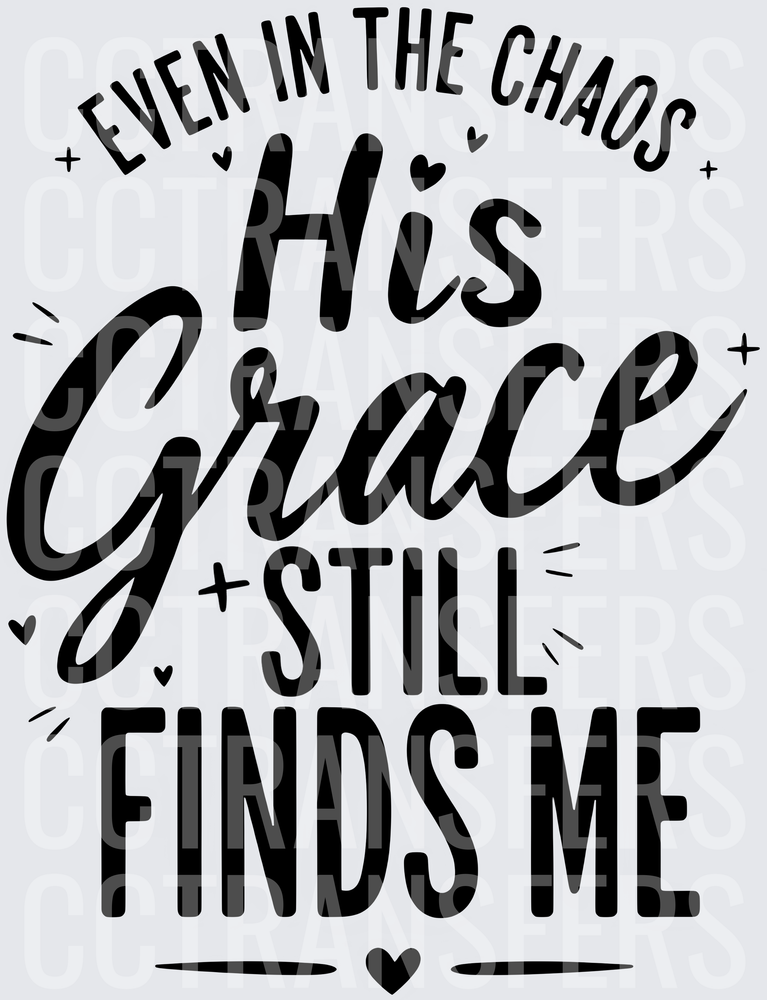 Even In The Chaos His Grace Still Finds Me (DTF)