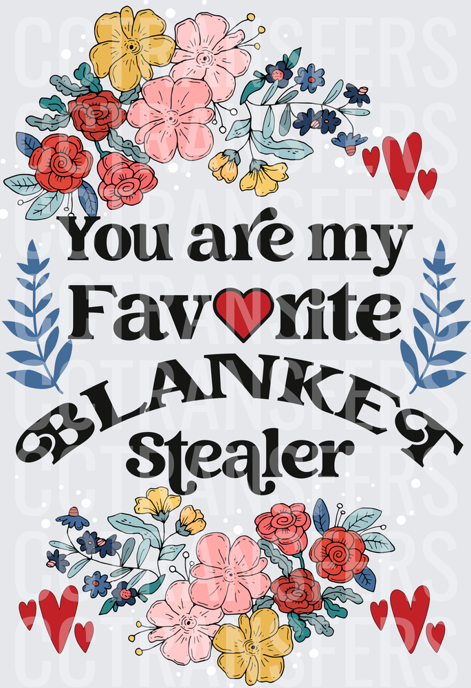 You Are My Favorite Blanket Stealer Floral Hearts (DTF)