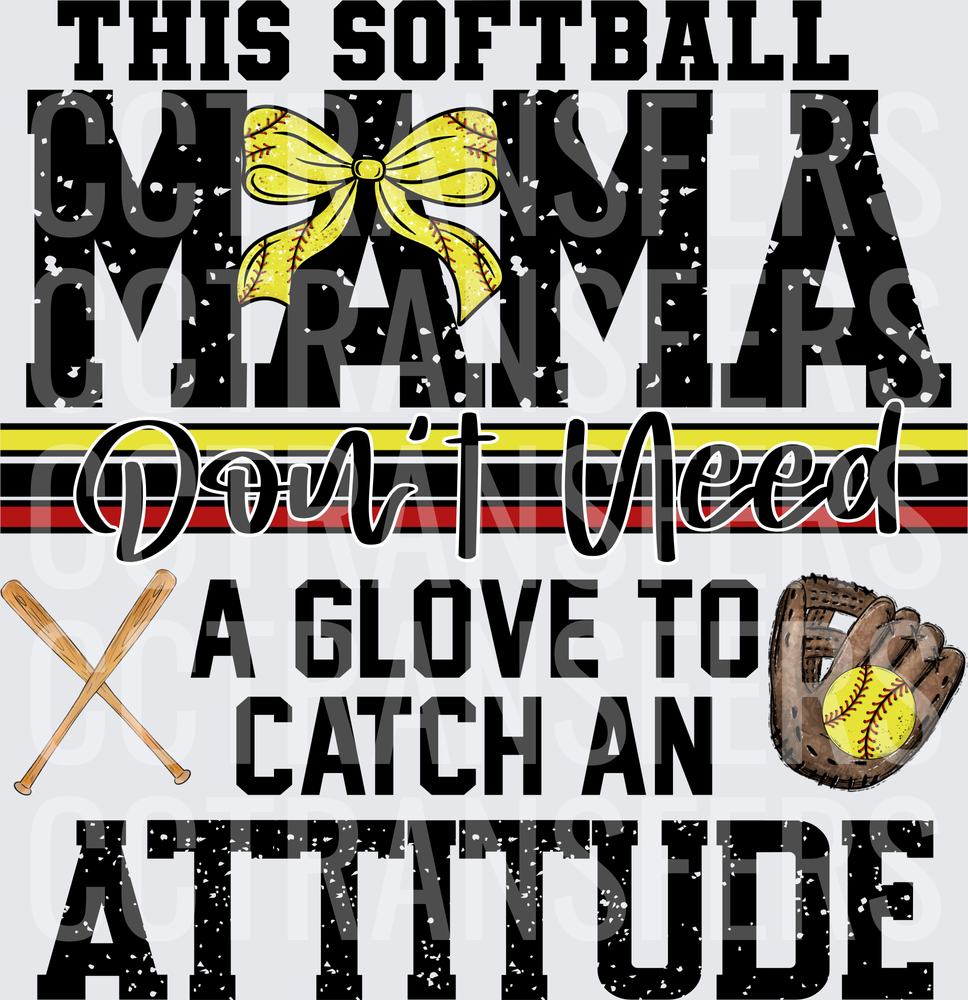This Softball Mama Don't Need A Glove To Catch An Attitude (DTF)