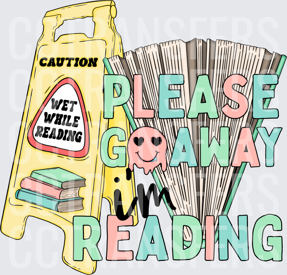 Please Go Away I'm Reading Caution Wet While Reading (DTF)