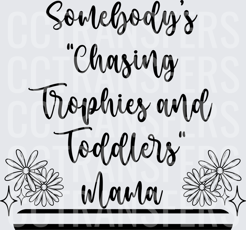 Somebody's Chasing Trophies and Toddlers Mama Floral (DTF)
