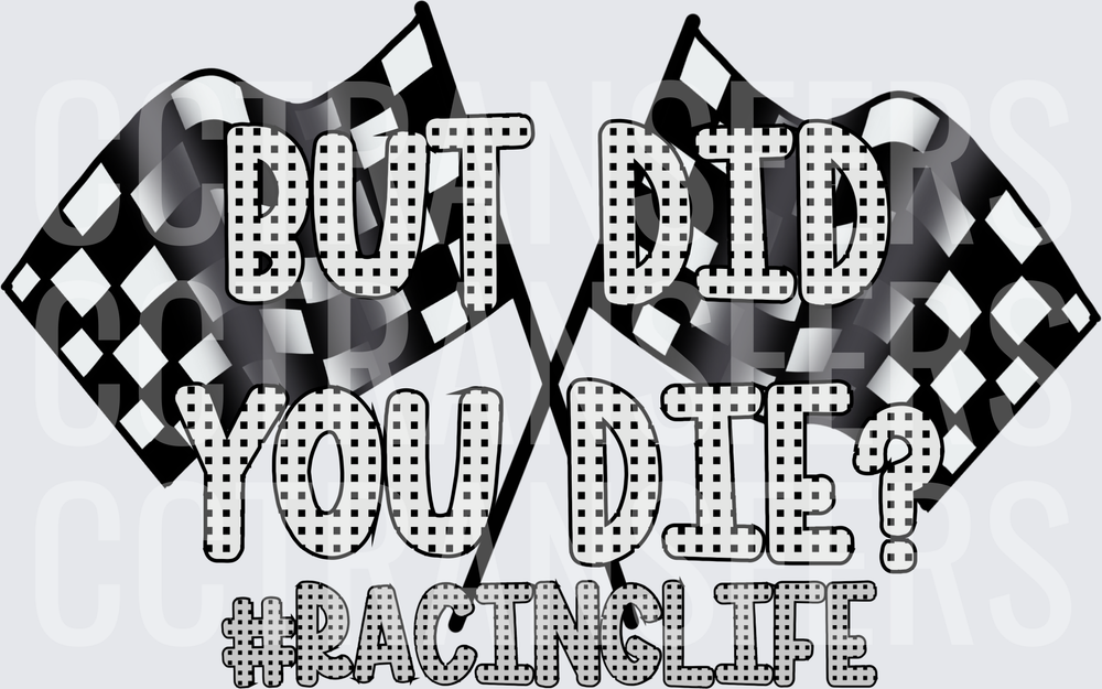 But Did You Die Crossed Checkered Flags #RacingLife (DTF)