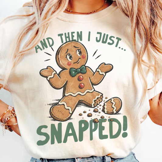 And Then I Just Snapped Broken Gingerbread Man (DTF)