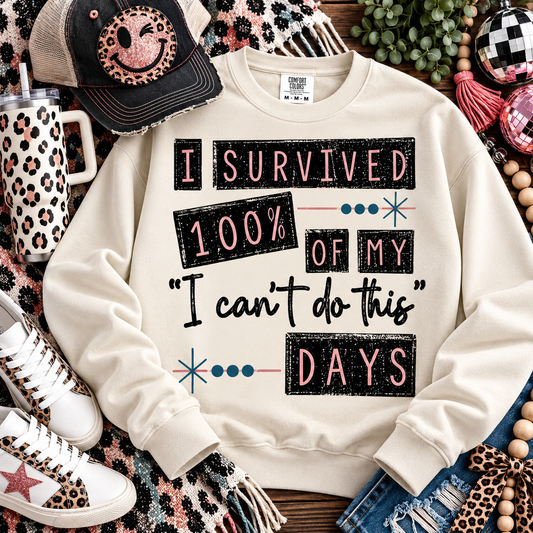 I Survived 100% Of My I Can't Do This Days (DTF)