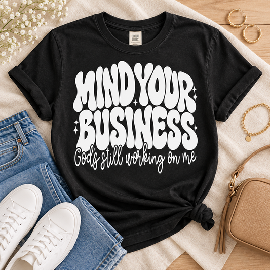 Mind Your Business God's Still Working On Me White Design (DTF)