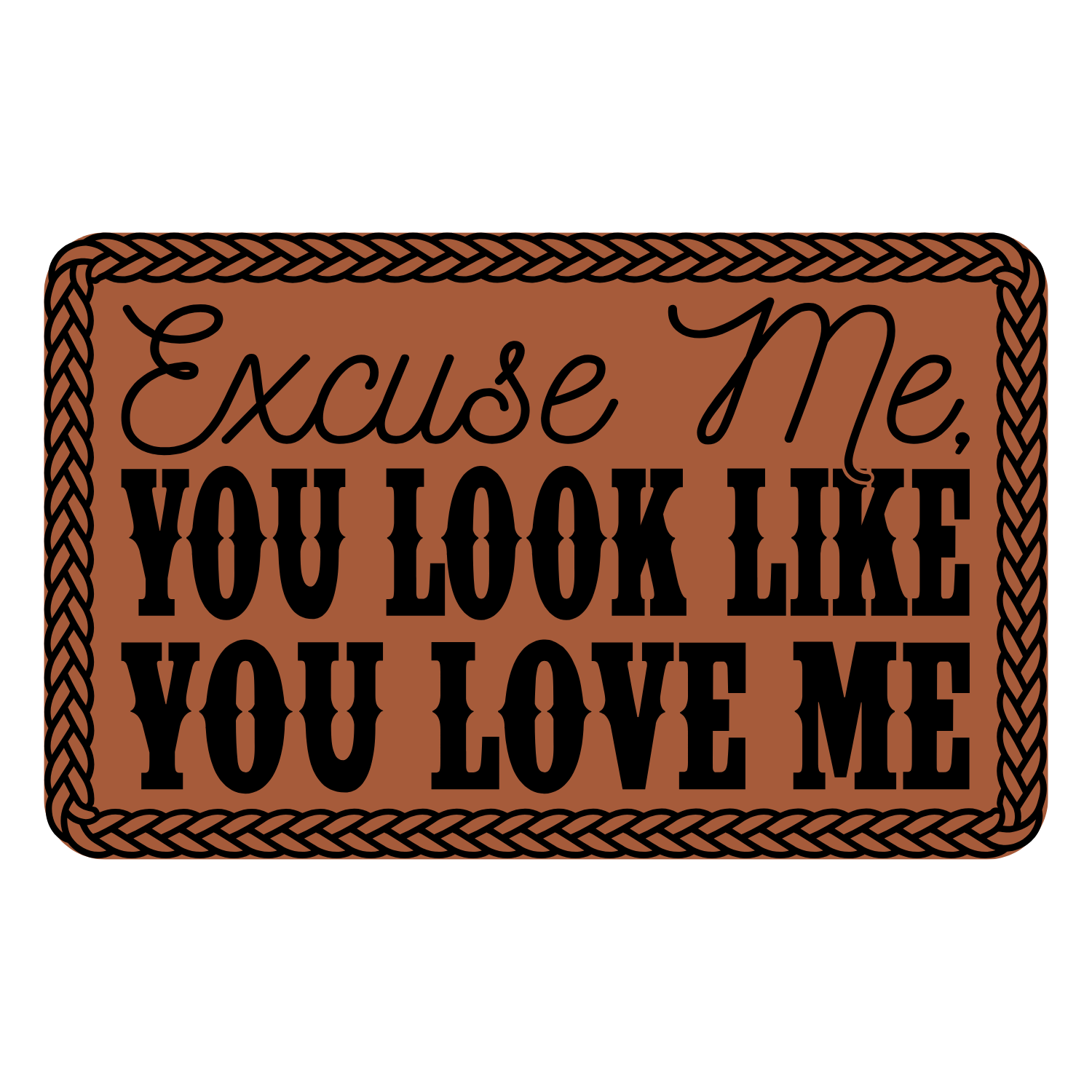 Excuse Me You Look Like You Love Me Leather Patch