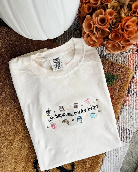 Life Happens Coffee Helps Embroidered Comfort Colors Tee
