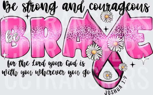 Be Strong and Courageous Be Brave Joshua 1:9 Pink Ribbon (DTF)