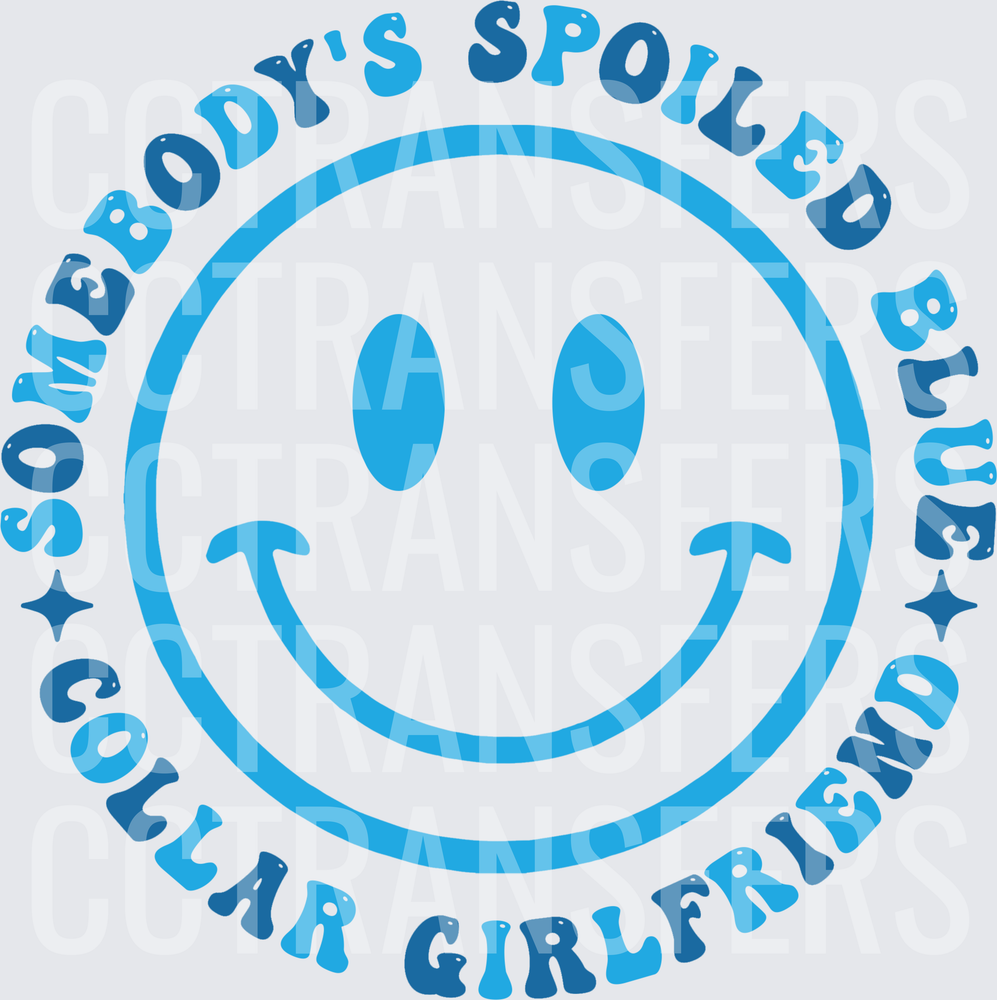 Somebody's Spoiled Blue Collar Girlfriend Smiley Face (DTF)