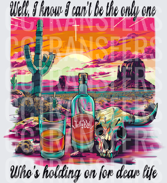 Well I Know I Can't Be The Only One Who's Holding On For Dear Life Desert Whiskey Bottle Bull Skull Sunset (DTF)