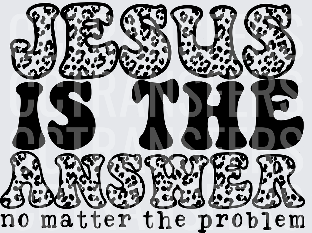 Jesus Is The Answer No Matter The Problem Leopard Print (DTF)