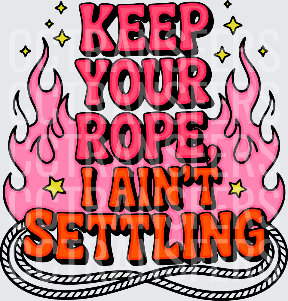 Keep Your Rope I Ain't Settling Pink Flames (DTF)