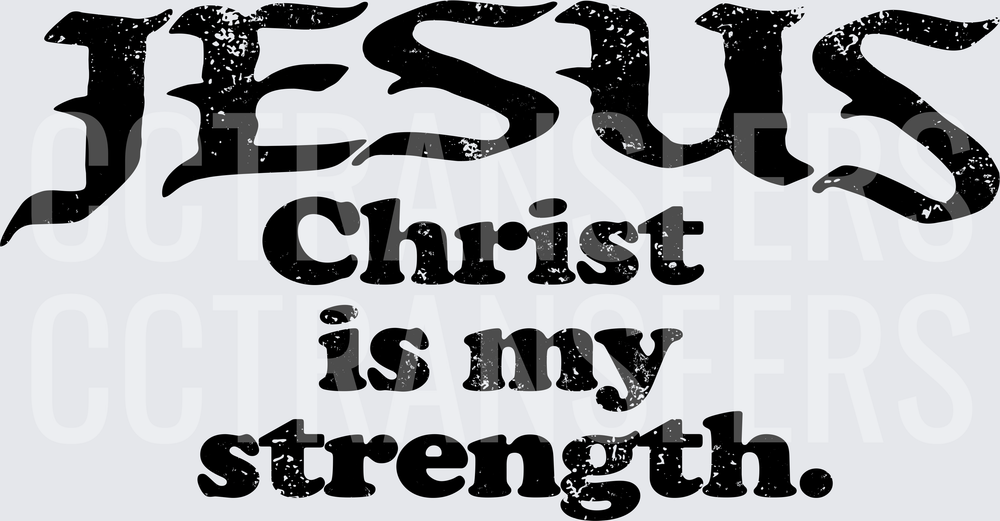 Jesus Christ Is My Strength Distressed Bold Text (DTF)