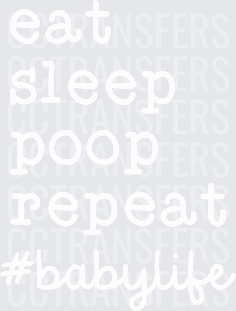 Eat Sleep Poop Repeat #BabyLife (DTF)