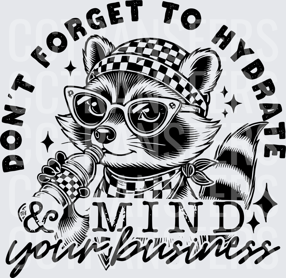Don't Forget To Hydrate & Mind Your Business Raccoon (DTF)