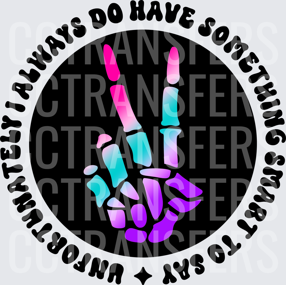 Unfortunately I Always Do Have Something Smart To Say Skeleton Peace Hand (DTF)