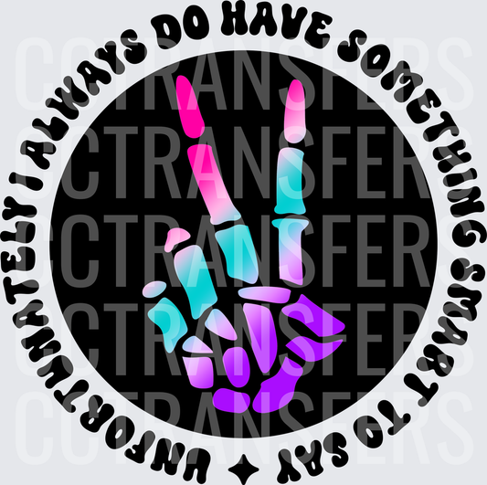 Unfortunately I Always Do Have Something Smart To Say Skeleton Peace Hand (DTF)