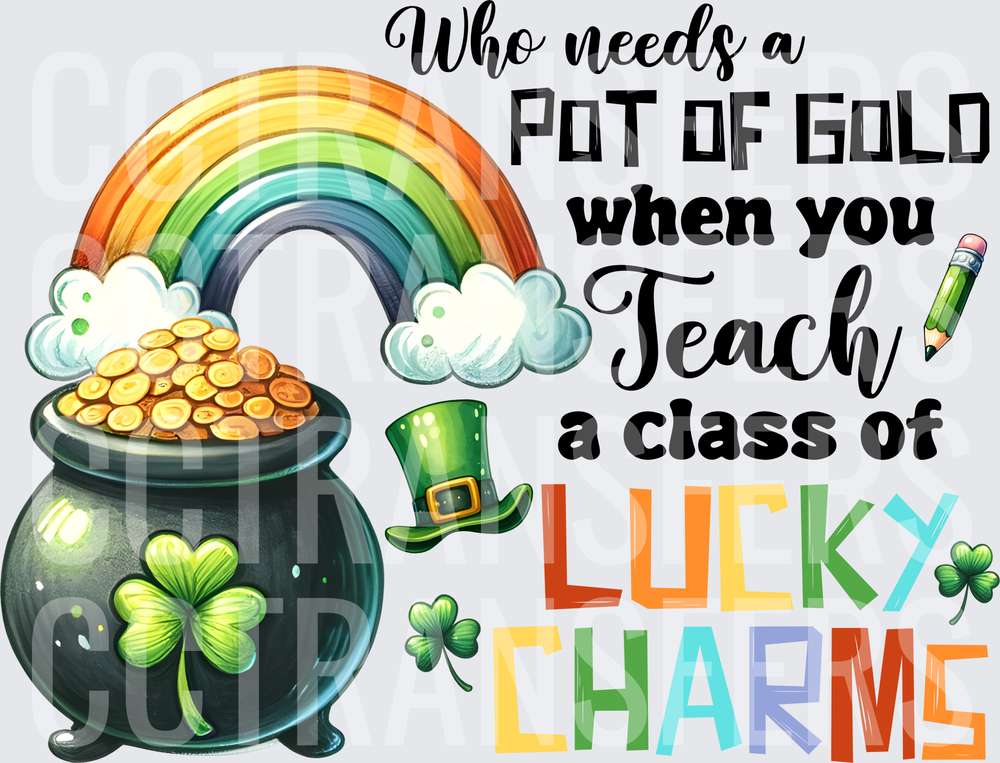Who Needs A Pot Of Gold When You Teach A Class Of Lucky Charms (DTF)