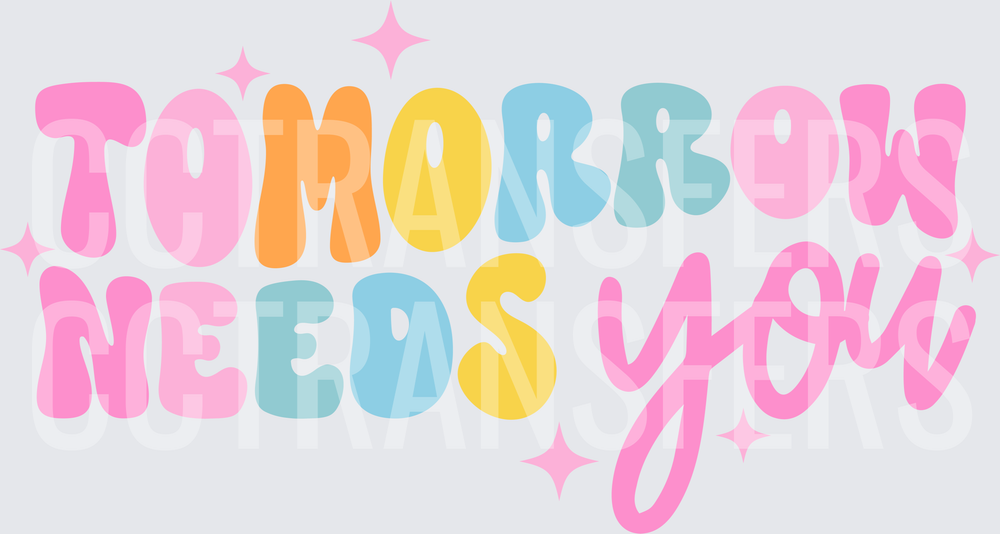 Tomorrow Needs You Colorful Retro Bubble Letter Design (DTF)