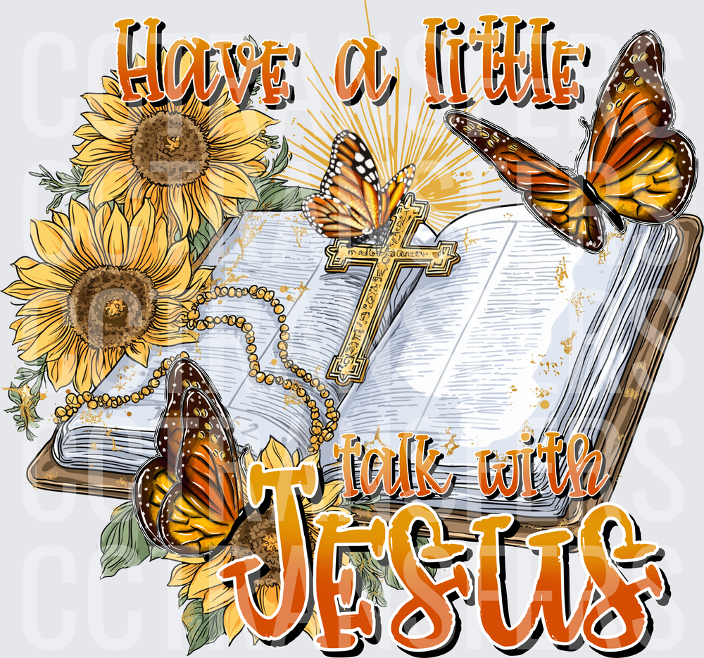 Have A Little Talk With Jesus Bible Sunflowers Butterflies (DTF)