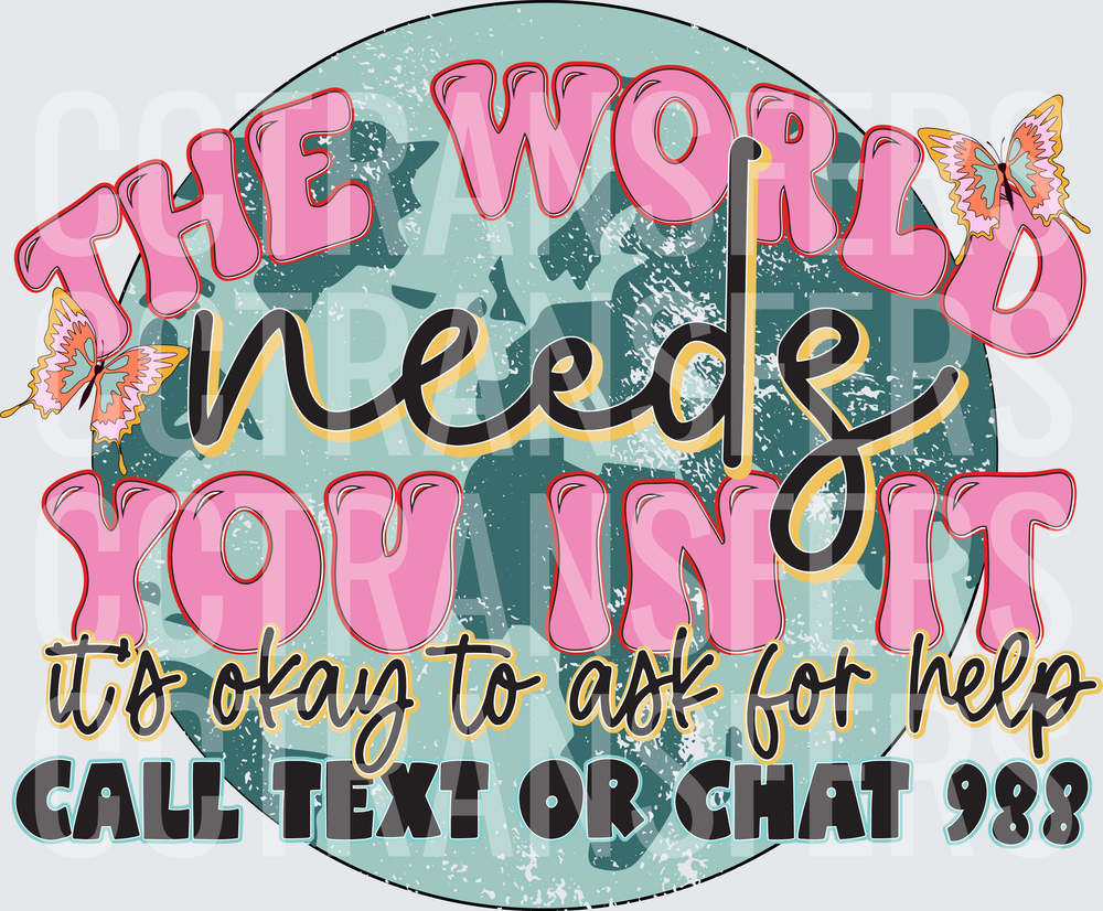 The World Needs You In It 988 Mental Health Globe (DTF)