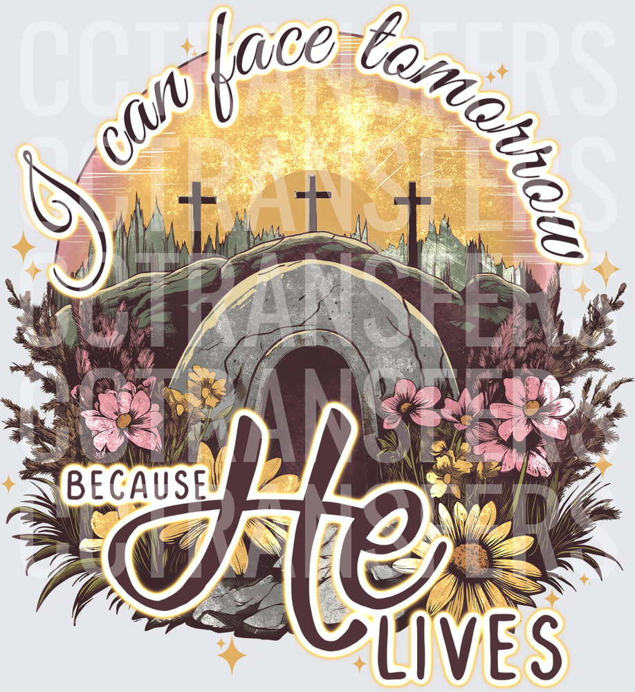 I Can Face Tomorrow Because He Lives Easter Tomb Cross (DTF)