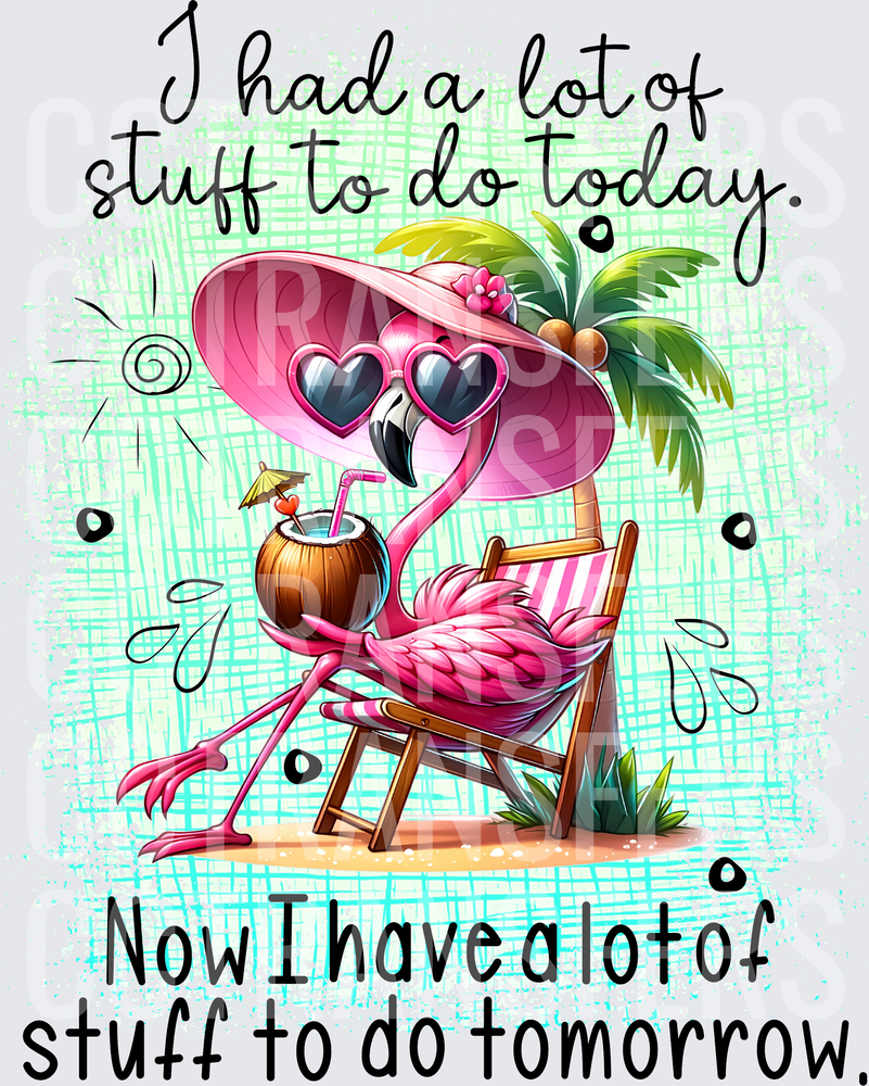 I Had A Lot Of Stuff To Do Today Flamingo Relaxing (DTF)