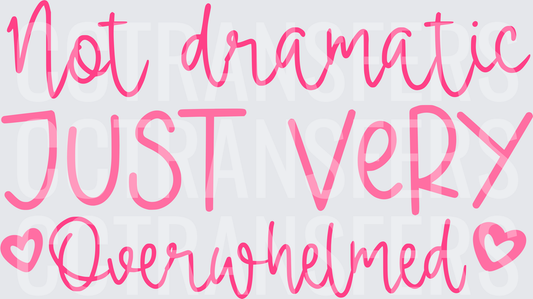 Not Dramatic Just Very Overwhelmed Pink Heart Typography (DTF)