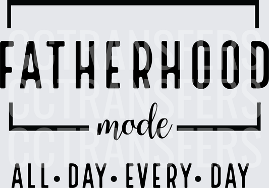 Fatherhood Mode All Day Every Day (DTF)