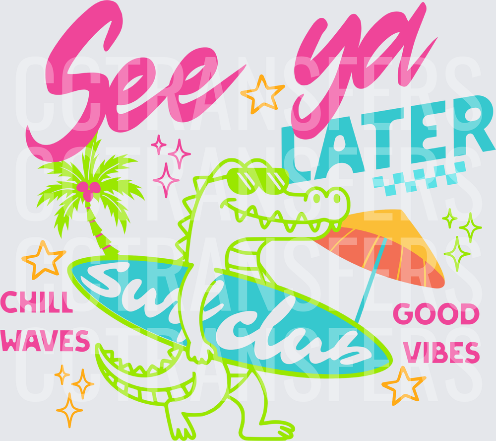 See Ya Later Surfing Alligator Chill Waves Good Vibes (DTF)