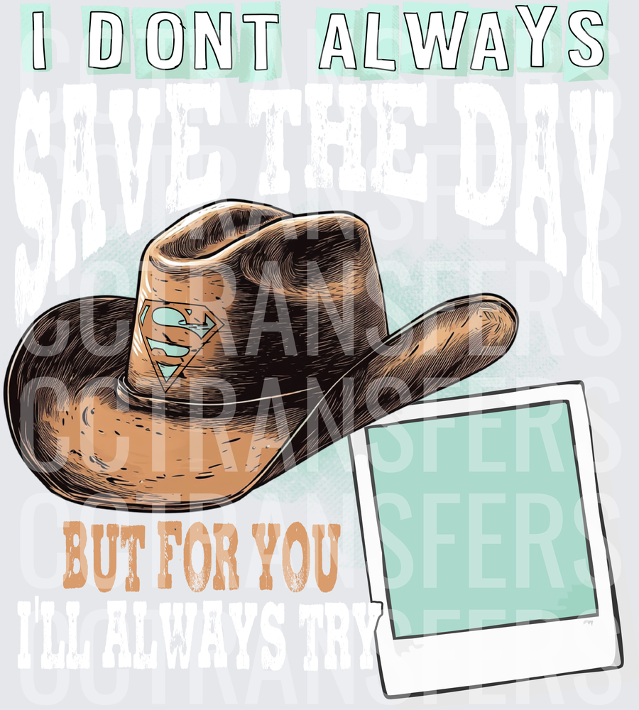 I Dont Always But For You Cowboy Hat Superhero Logo (DTF)