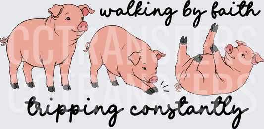 Walking By Faith Tripping Constantly Funny Pigs (DTF)