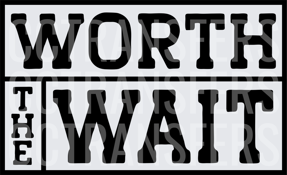 Worth The Wait Bold Block Letter Graphic (DTF)