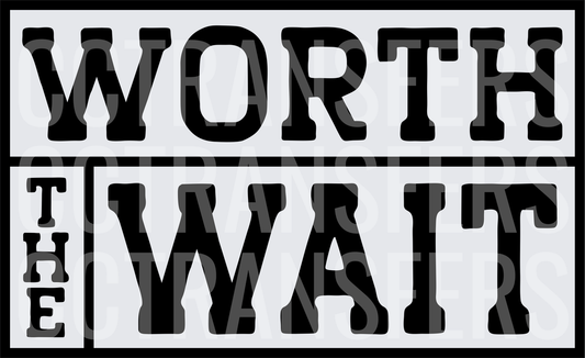 Worth The Wait Bold Block Letter Graphic (DTF)