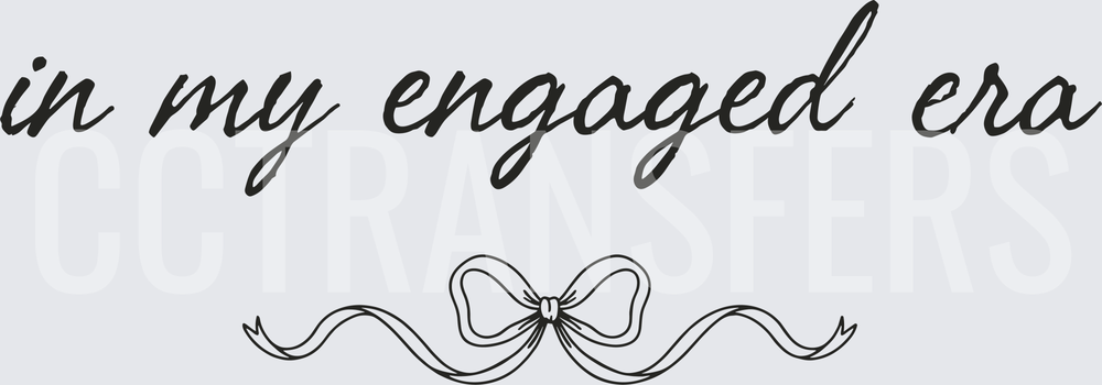 In My Engaged Era Cursive Script with Bow (DTF)