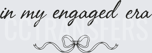 In My Engaged Era Cursive Script with Bow (DTF)