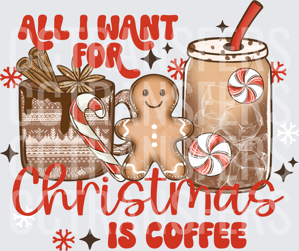 All I Want For Christmas Is Coffee Gingerbread Holiday (DTF)