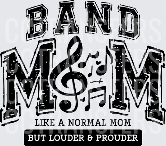 Band Mom Like A Normal Mom But Louder & Prouder (DTF)