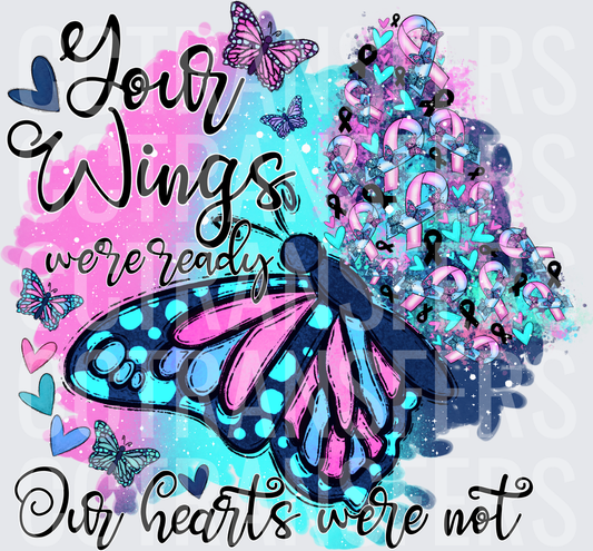 Your Wings Were Ready Our Hearts Were Not Butterfly (DTF)