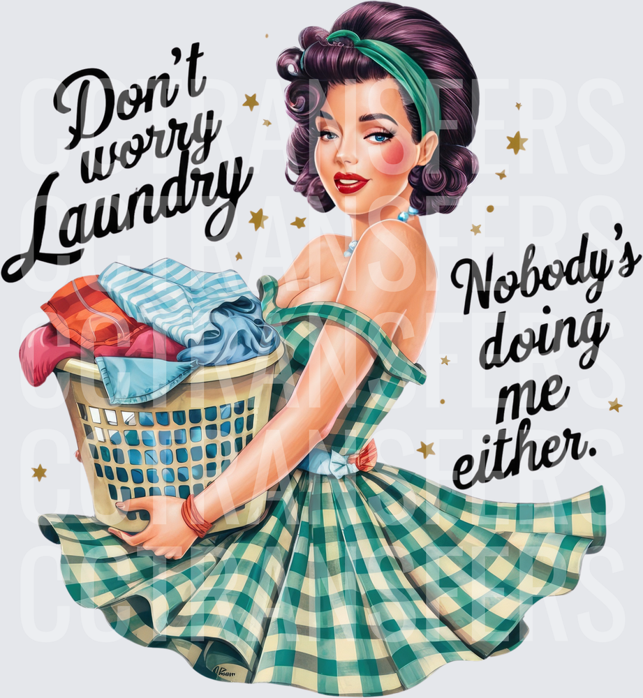 Don't Worry Laundry Nobody's Doing Me Either Pin-Up (DTF)