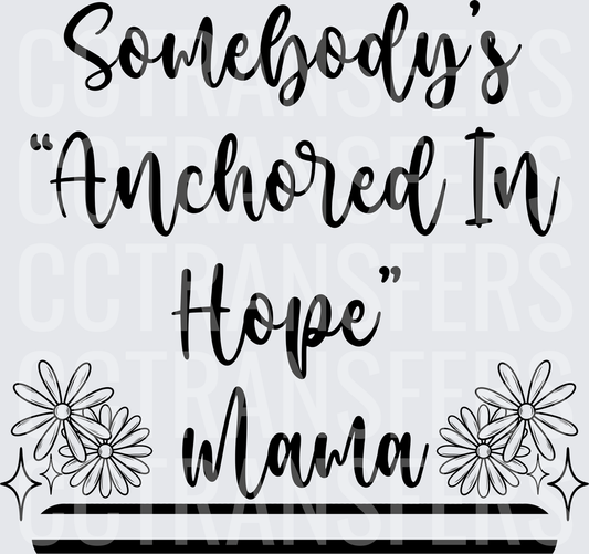 Somebody's Anchored In Hope Mama Floral Script (DTF)