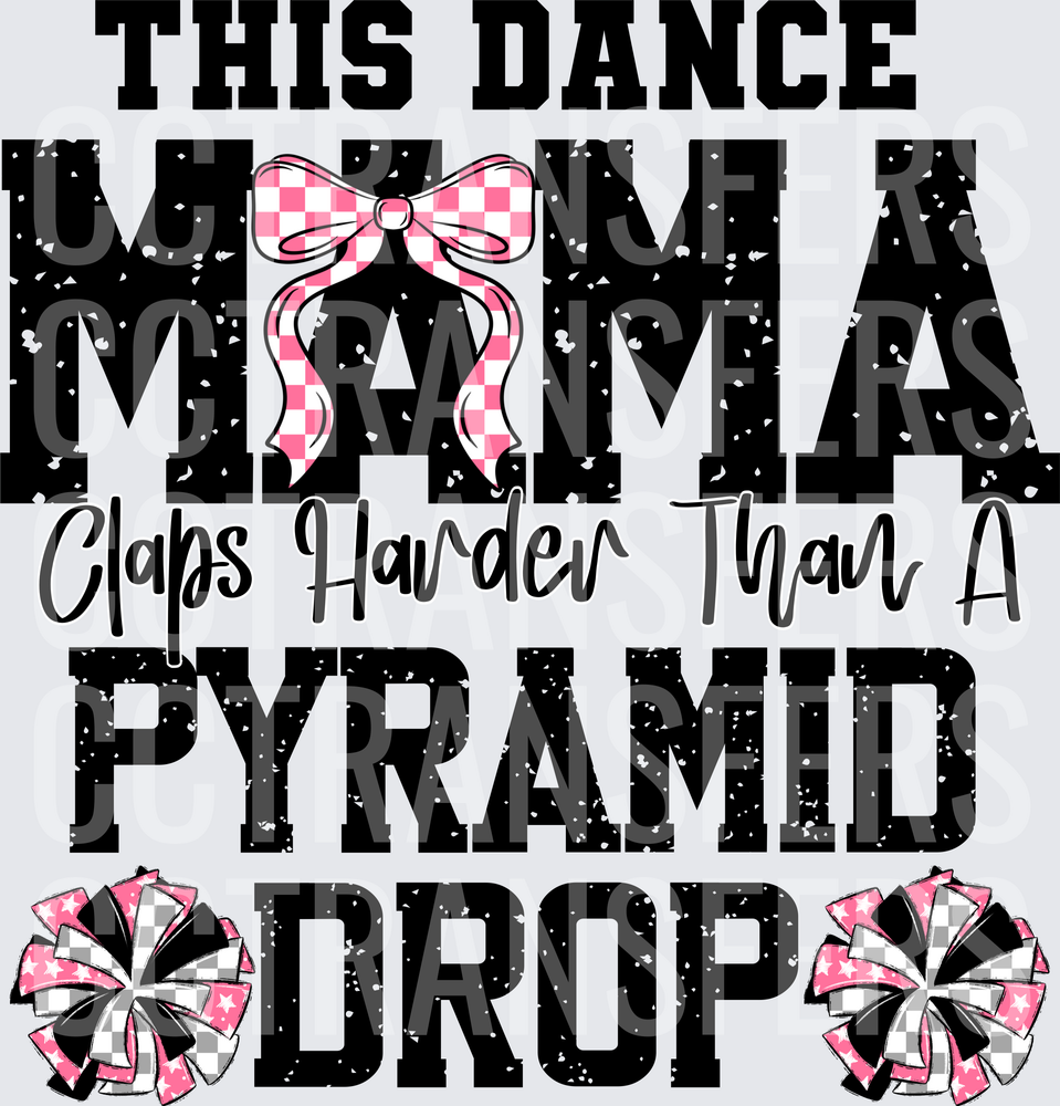 This Dance Mama Claps Harder Than A Pyramid Drop (DTF)