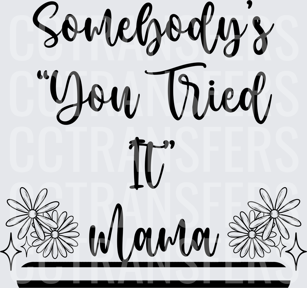 Somebody's You Tried It Mama Floral Script (DTF)
