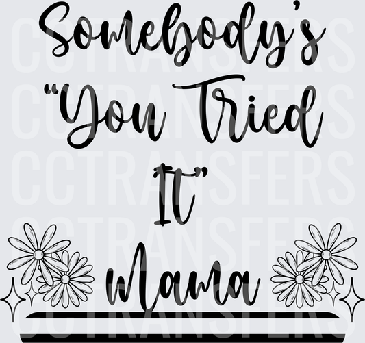 Somebody's You Tried It Mama Floral Script (DTF)