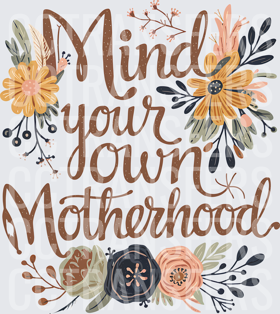 Mind Your Own Motherhood Floral Script (DTF)