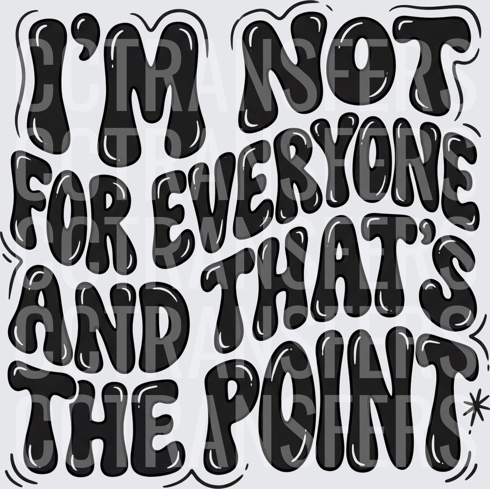 I'm Not For Everyone And That's The Point Bold Retro Text (DTF)