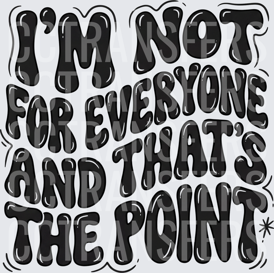 I'm Not For Everyone And That's The Point Bold Retro Text (DTF)