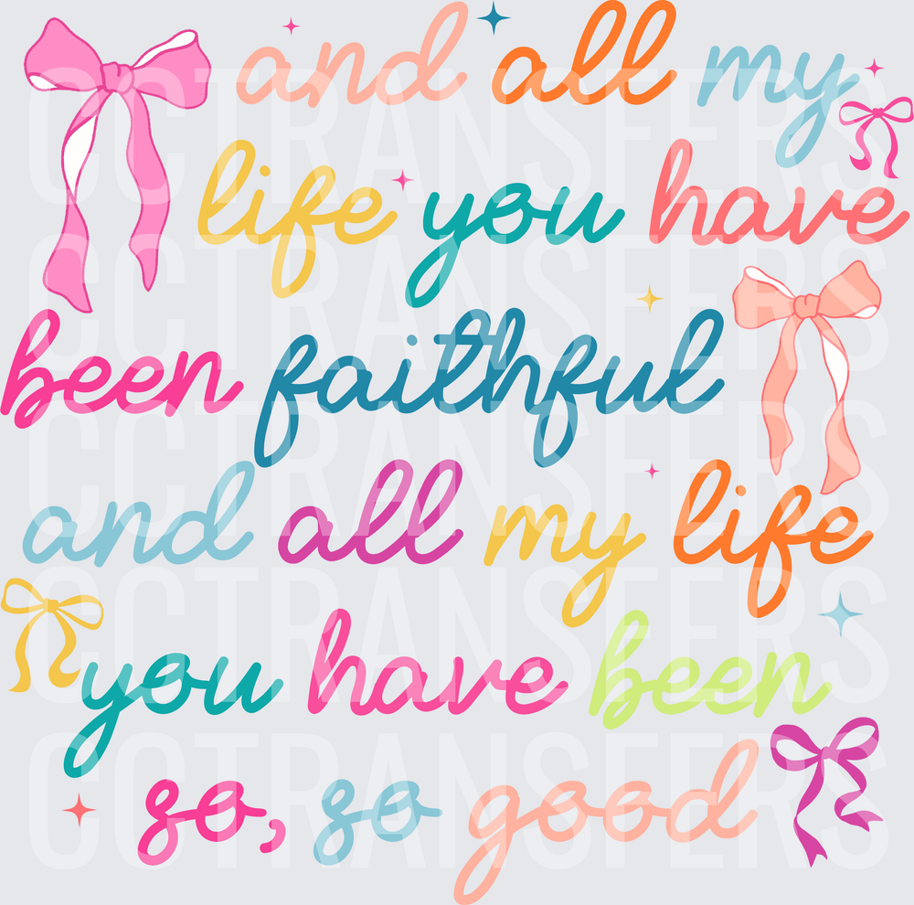 And All My Life You Have Been Faithful So So Good Bows (DTF)