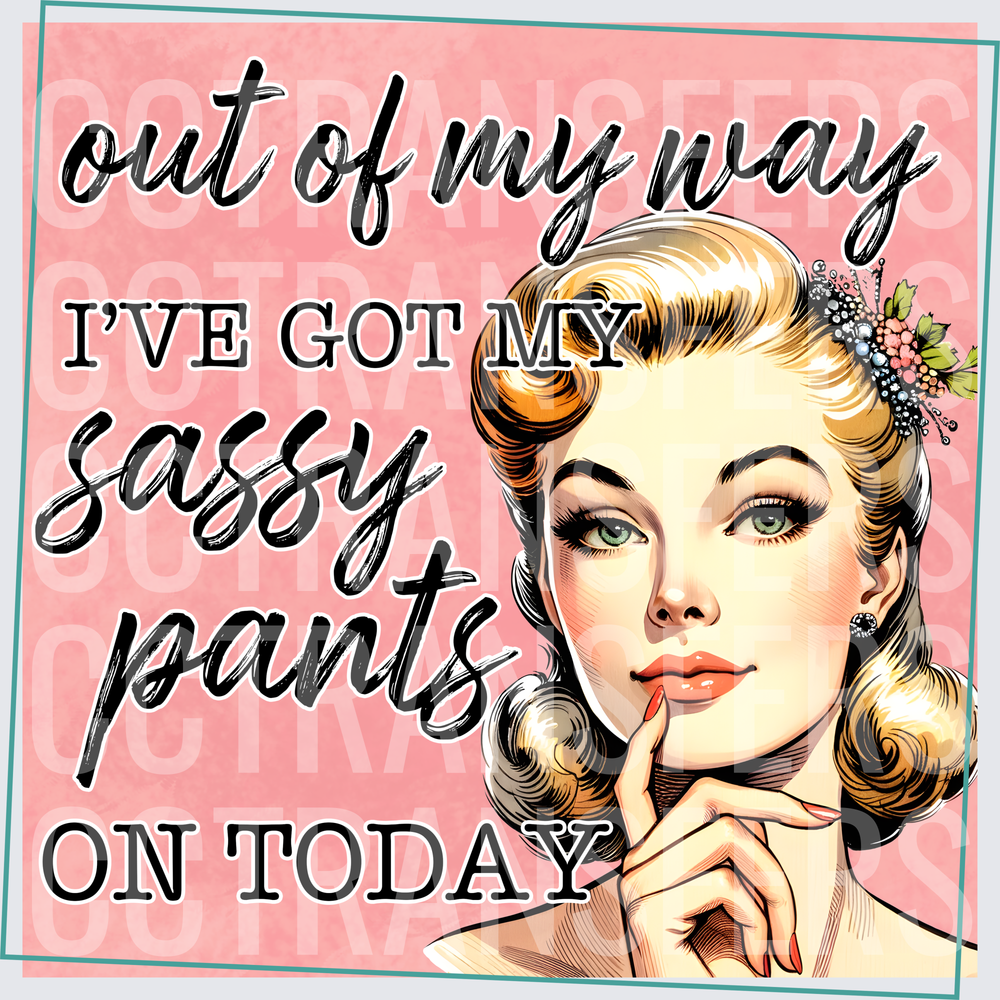 Out Of My Way I've Got My Sassy Pants On Today Retro Woman (DTF)