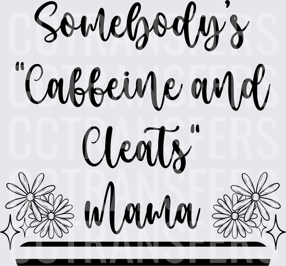 Somebody's Caffeine and Cleats Mama Floral (DTF)